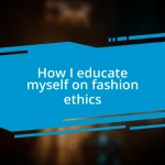 How I educate myself on fashion ethics