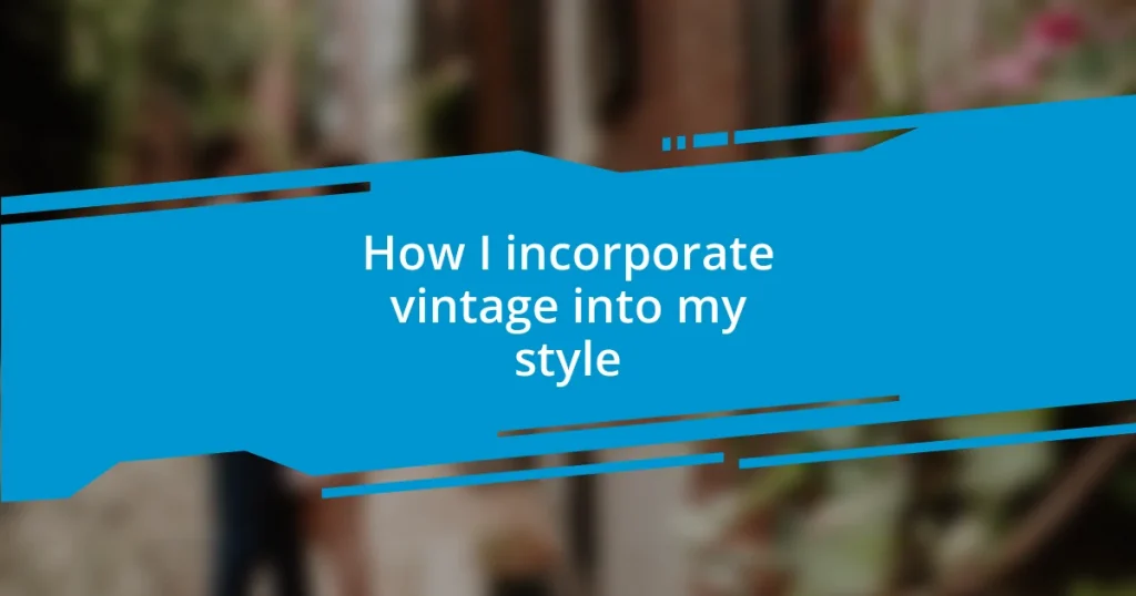 How I incorporate vintage into my style