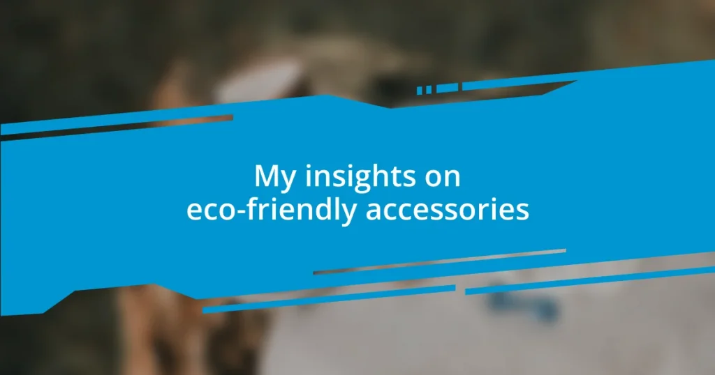 My insights on eco-friendly accessories