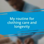 My routine for clothing care and longevity