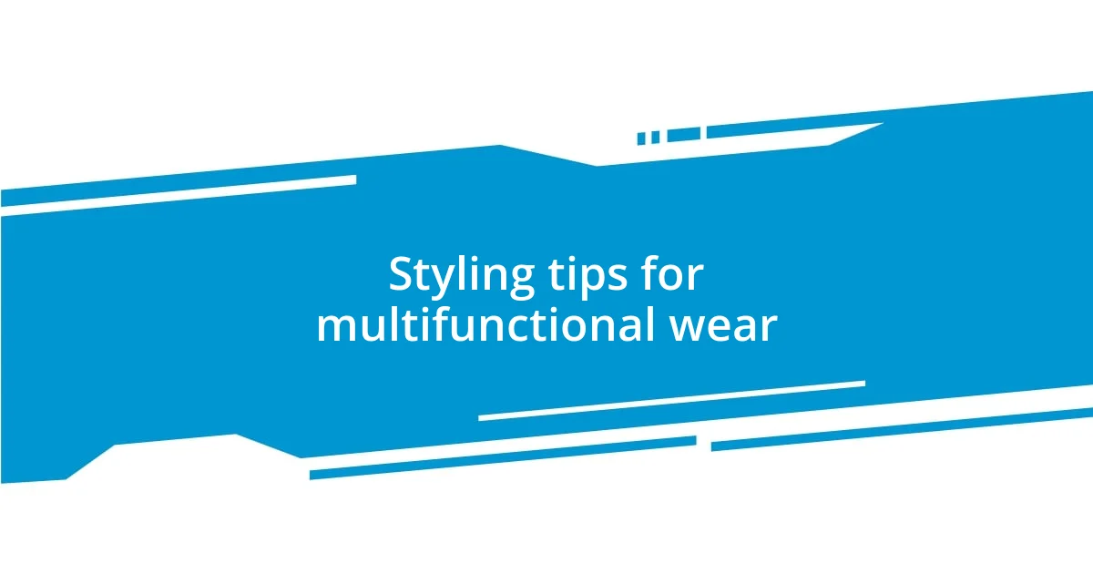 Styling tips for multifunctional wear