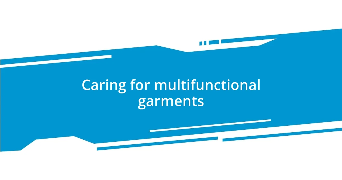 Caring for multifunctional garments