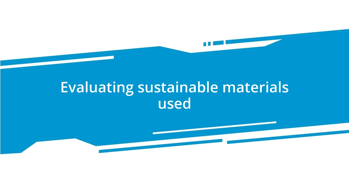 Evaluating sustainable materials used