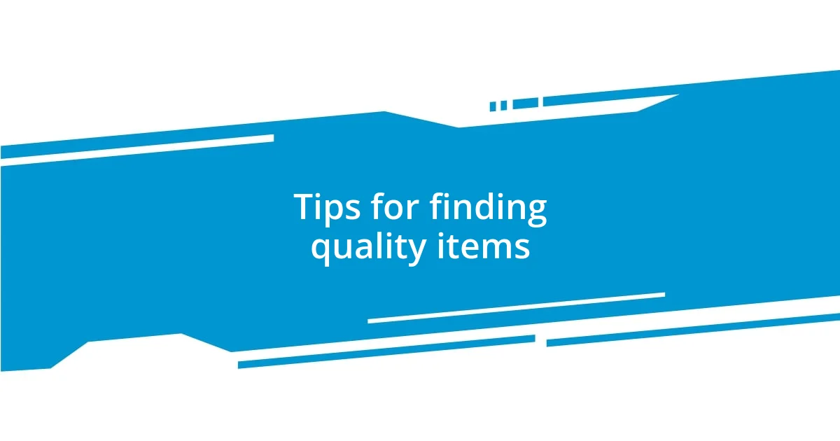 Tips for finding quality items