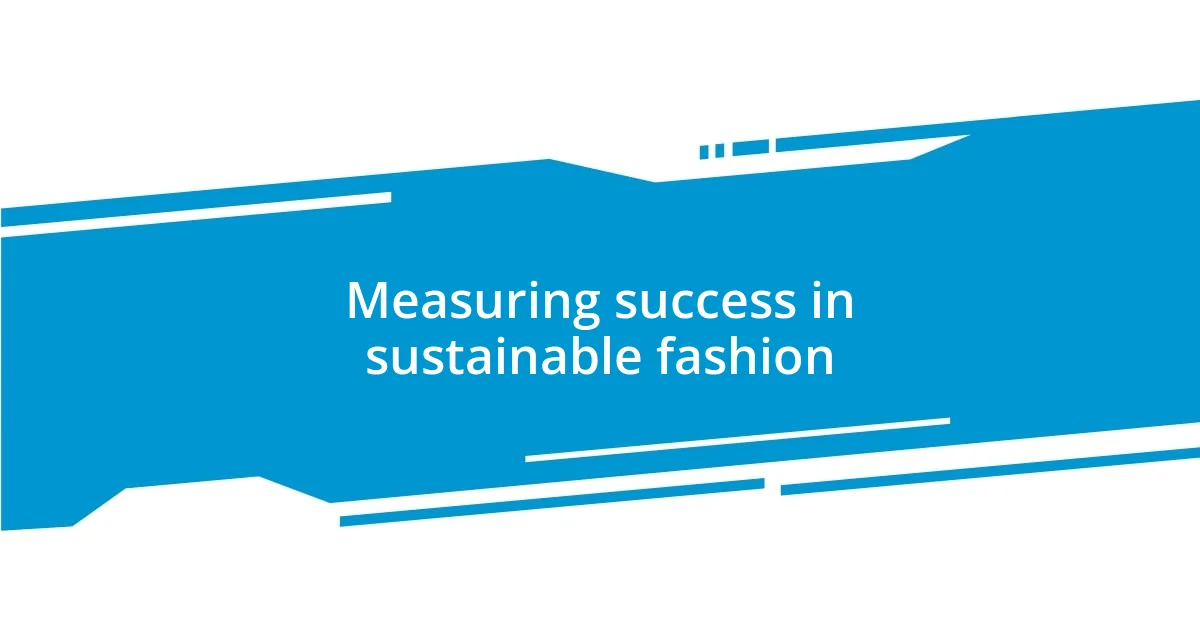 Measuring success in sustainable fashion