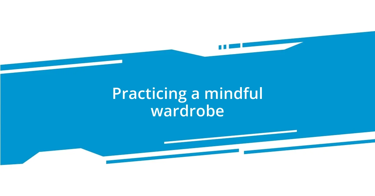 Practicing a mindful wardrobe