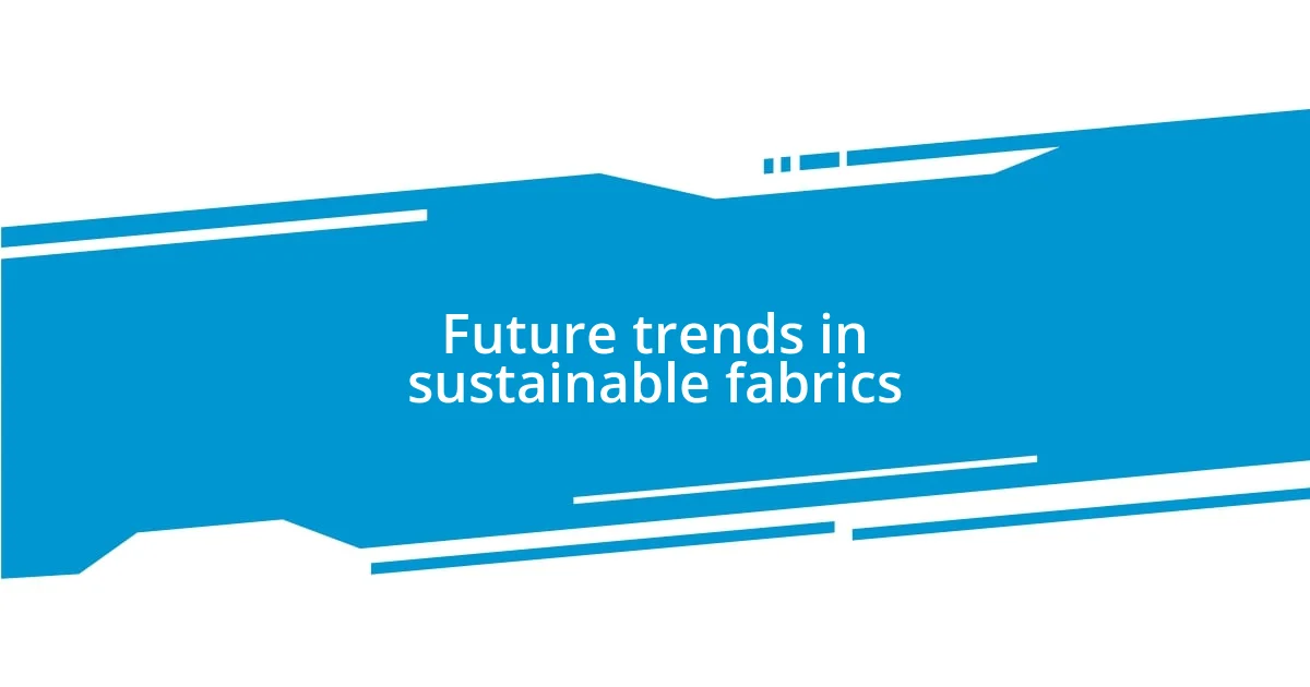 Future trends in sustainable fabrics